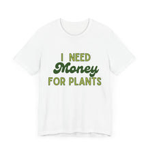 Load image into Gallery viewer, I Need Money For Plants