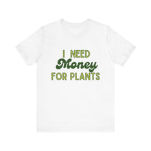Load image into Gallery viewer, I Need Money For Plants
