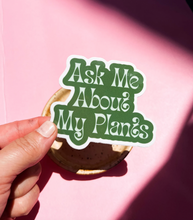 Load image into Gallery viewer, Ask Me About My Plants Sticker
