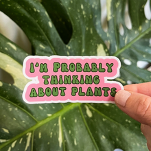 Load image into Gallery viewer, I'm Probably Thinking About Plants Sticker