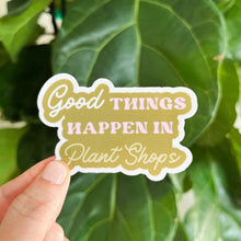 Load image into Gallery viewer, Good Things Happen in Plant Shops