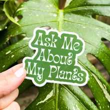 Load image into Gallery viewer, Ask Me About My Plants Sticker