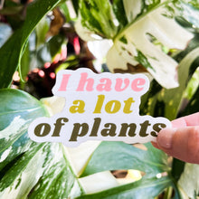 Load image into Gallery viewer, I Have A Lot Of Plants Sticker