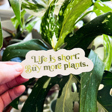 Load image into Gallery viewer, Life is Short, Buy More Plants Green Sticker