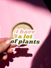 Load image into Gallery viewer, I Have A Lot Of Plants Sticker