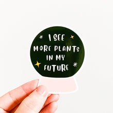 Load image into Gallery viewer, I See More Plants in My Future Sticker