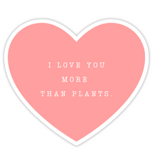 Load image into Gallery viewer, I Love You More Than Plants Heart Sticker