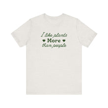 Load image into Gallery viewer, I Like Plants More Than People Shirt
