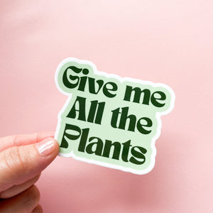 Give Me All The Plants Sticker