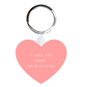 I love you more than plants Acrylic Keychain