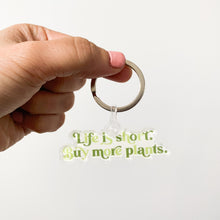 Load image into Gallery viewer, Life is Short, Buy More Plants Keychain
