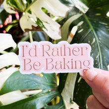 Load image into Gallery viewer, I&#39;d Rather Be Baking Sticker
