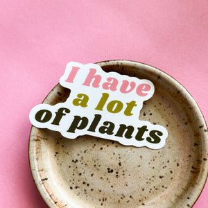 I Have A Lot Of Plants Sticker