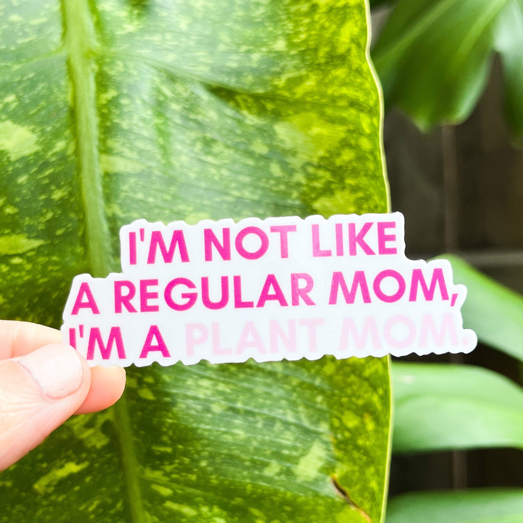I'm Not Like a Regular Mom, I'm a Plant Mom Sticker