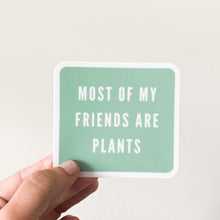 Load image into Gallery viewer, Most of My Friends Are Plants Sticker
