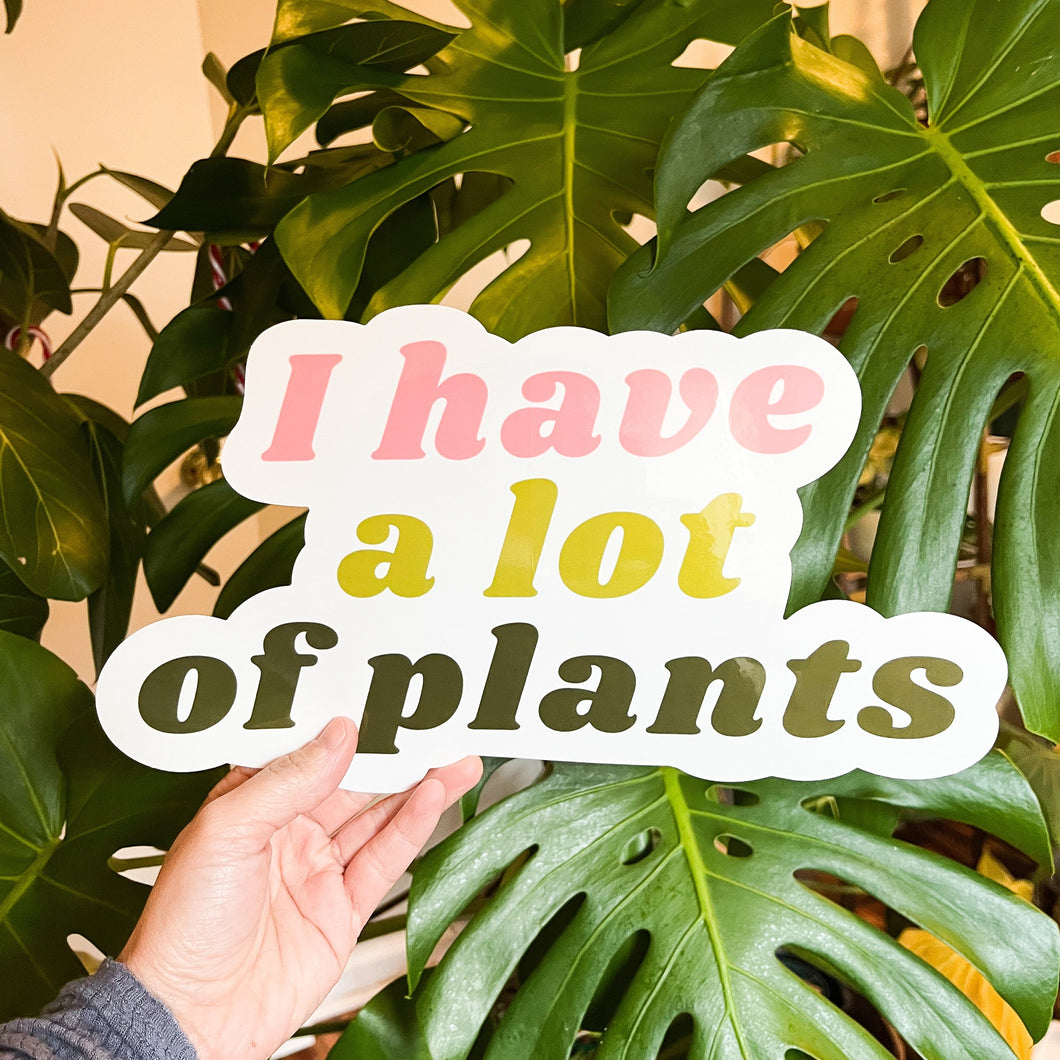 I Have a Lot of Plants- Jumbo Sticker