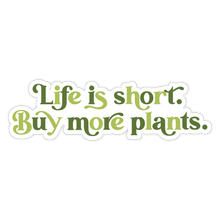Load image into Gallery viewer, Life is Short, Buy More Plants Green Sticker
